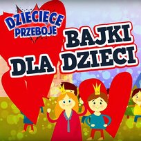 Bajki dla dzieci Dziecięce Przeboje