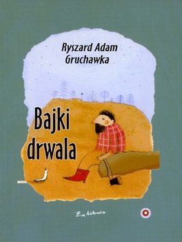 Bajki drwala - Gruchawka Ryszard Adam