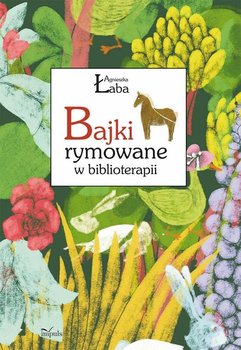 Bajki rymowane w biblioterapii - Łaba Agnieszka