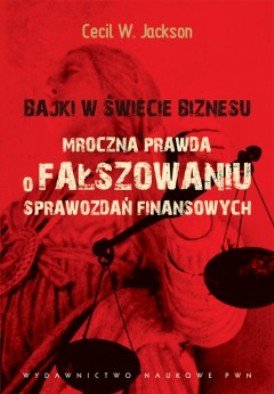 Bajki w Świecie Biznesu. Mroczna Prawda o Fałszowaniu Sprawozdań Finansowych