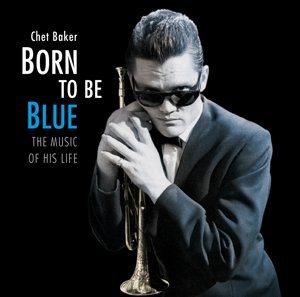 Baker, Chet - Born To Be Blue - the Music of His Life - Baker Chet