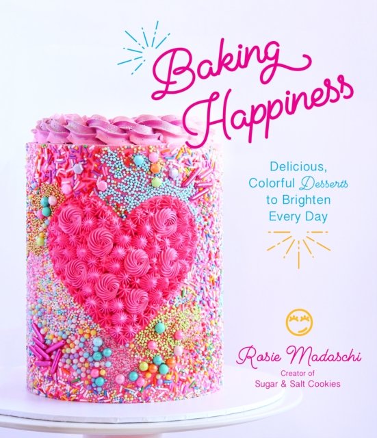 Baking Happiness: Delicious, Colorful Desserts to Brighten Every Day 