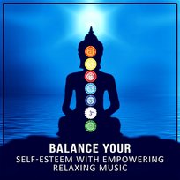Balance Your Self-Esteem with Empowering Relaxing Music: Building Self-Confidence, Mindfulness Meditation, Nature Sounds, Chakra Healing Brain Stimulation Music Collective
