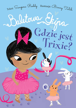 Baletowa Ekipa. Gdzie jest Trixie? - Reddy Swapna