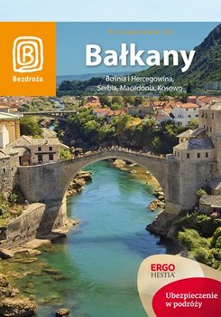 Bałkany. Bośnia i Hercegowina, Serbia, Macedonia, Kosowo - Opracowanie zbiorowe