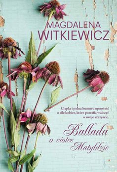 Ballada o ciotce Matyldzie - Witkiewicz Magdalena