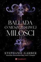 Ballada o nieszczęśliwej miłości. Złamane serce. Tom 2 Garber Stephanie