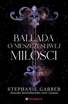 Ballada o nieszczęśliwej miłości. Złamane serce. Tom 2 - Garber Stephanie