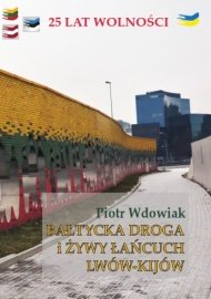 Bałtycka droga i żywy łańcuch Lwów-Kijów - Wdowiak Piotr