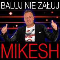 Baluj Nie Żałuj Mikesh
