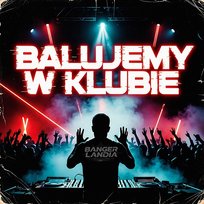 Balujemy w Klubie Banger Landia