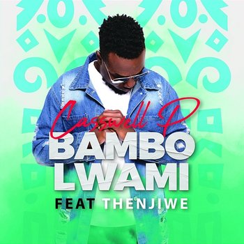 Bambo Lwami - Casswell P feat. Thenjiwe