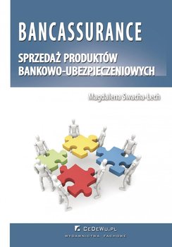 Bancassurance. Sprzedaż produktów bankowo-ubezpieczeniowych - Swacha-Lech Magdalena