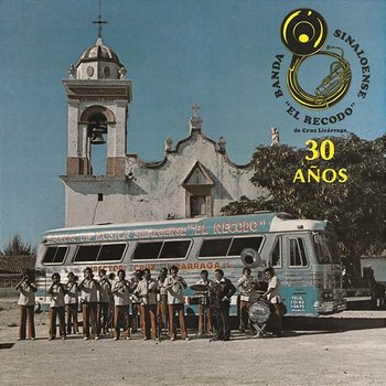 Banda Sinaloense El Recodo De Cruz Lizarraga - 30 Años - Banda Sinaloense El Recodo De Cruz Lizárraga