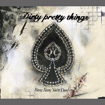 Bang Bang You're Dead - Dirty Pretty Things