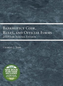 Bankruptcy Code, Rules, and Official Forms, 2019 Law School Edition - Charles Jordan Tabb