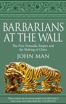 Barbarians at the Wall: The First Nomadic Empire and the Making of China Man John