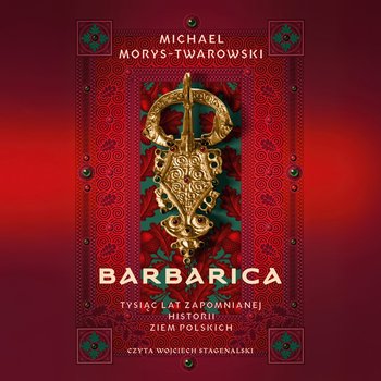 Barbarica. Tysiąc lat zapomnianej historii ziem polskich - audiobook - Morys-Twarowski Michael
