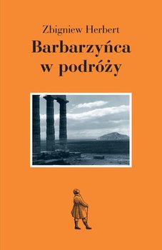Barbarzyńca w podróży - Herbert Zbigniew