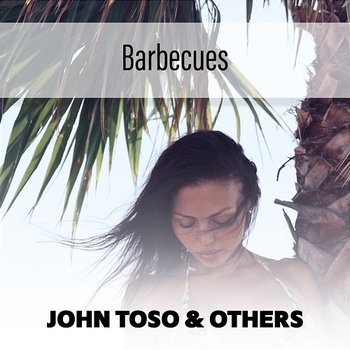 Barbecues - John Toso & Others