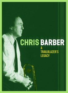 Barber, Chris - A Trailblazer's Legacy - Chris Barber