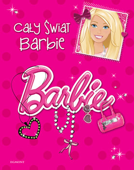 Barbie. Cały świat Barbie - Opracowanie zbiorowe