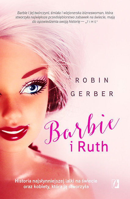 Barbie i Ruth. Historia najs ynniejszej lalki na wiecie oraz kobiety ktora j stworzy a Gerber Robin Ksi ka w Empik