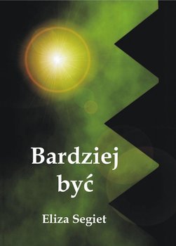 Bardziej być - Segiet Eliza