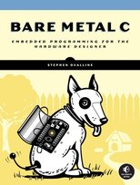 Bare Metal C: Embedded Programming for the Real World Stephen Oualline