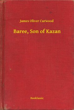 Baree, Son of Kazan - Curwood James Oliver