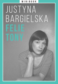 Bargielska. Felietony. Minibook - Bargielska Justyna