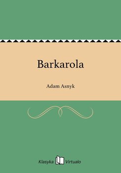 Barkarola - Asnyk Adam