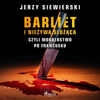Barliet i nieżywa służąca, czyli morderstwo po francusku - Siewierski Jerzy
