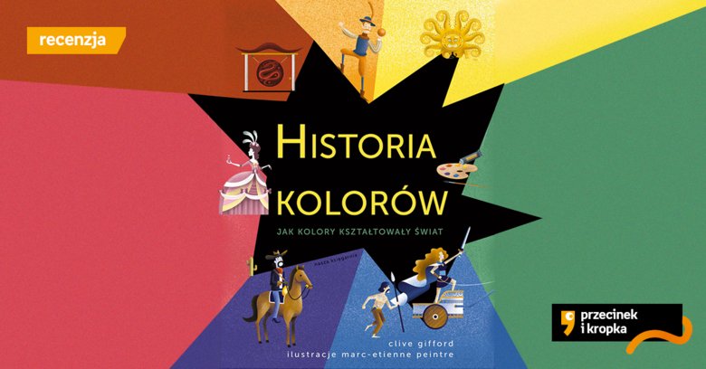 Barwne opowieści – recenzja książki „Historia kolorów. Jak kolory kształtowały świat”