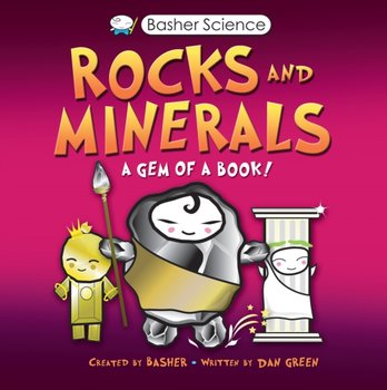 Basher Science: Rocks and Minerals - Dan Green