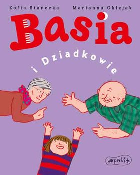 Basia i dziadkowie - Stanecka Zofia, Oklejak Marianna