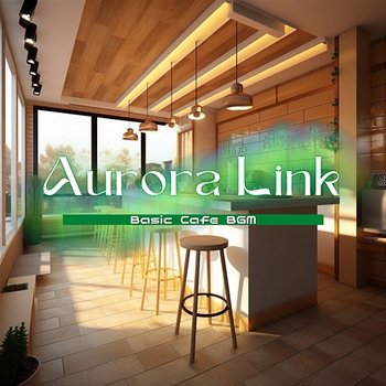 Basic Cafe Bgm - Aurora Link