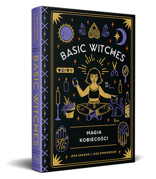 Basic Witches. Magia kobiecości - Saxena Jaya, Zimmerman Jess