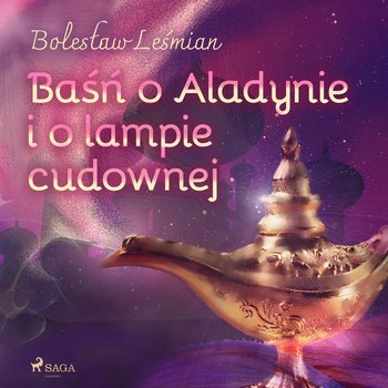 Baśń o Aladynie i o lampie cudownej - Leśmian Bolesław