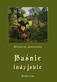 Baśnie indyjskie oraz z innych krain egzotycznych - Jankowska Michalina