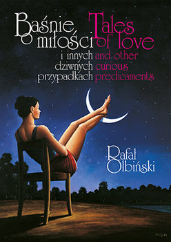 Baśnie o miłości i innych dziwnych przypadkach. Tales of love and other curious predicaments - Olbiński Rafał