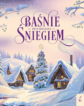 Baśnie przyprószone śniegiem - Andersen Hans Christian, Bracia Grimm, Hoffmann E. T. A.