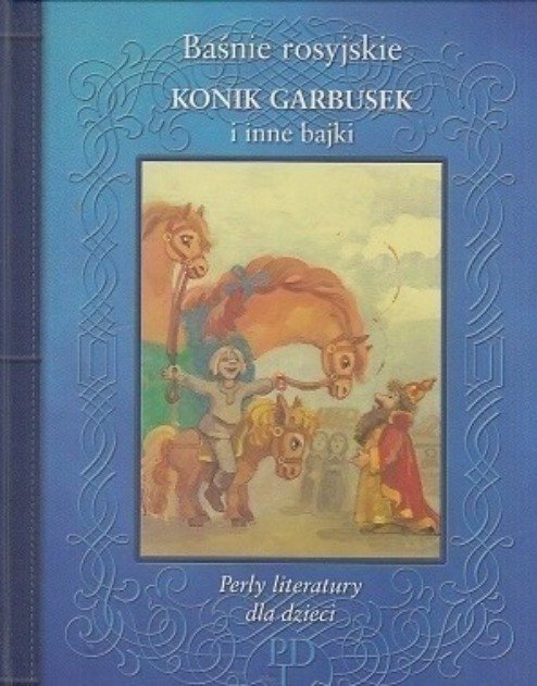 Baśnie rosyjskie. Konik Garbusek i inne bajki - Opracowanie zbiorowe
