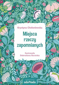 Baśnie współczesne. Miejsca rzeczy zapomnianych - Chołoniewska Krystyna