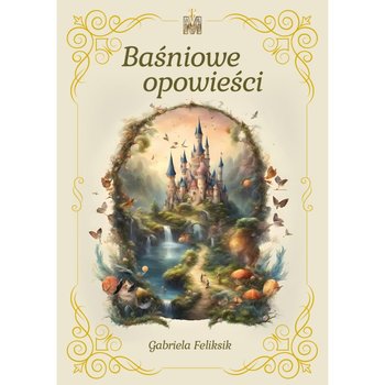 Baśniowe opowieści - Gabriela Feliksik