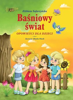 Baśniowy świat. Opowieści dla dzieci - Safarzyńska Elżbieta