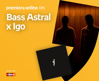 Bass Astral x Igo – PREMIERA ONLINE