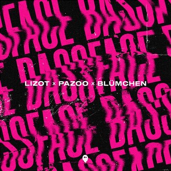 Bassface - LIZOT, Pazoo, Blümchen