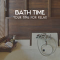 Bath Time – Your Time for Relax, Soothing Sounds for Calming Atmosphere, Relaxation Music for Body & Soul - Calm Music Zone