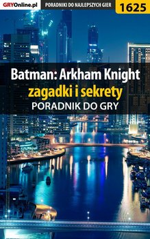 Batman: Arkham Knight - zagadki i sekrety - poradnik do gry - Hałas Jacek Stranger